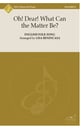 Oh! Dear! What Can the Matter Be? SSA choral sheet music cover